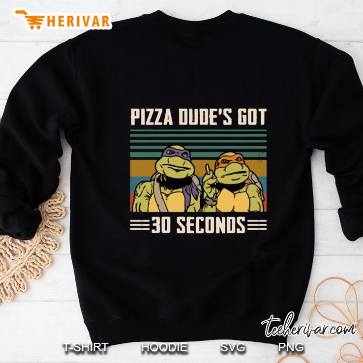 Pizza Dude’s Got 30 Seconds Ninja Turtles Version2 Sweatshirt