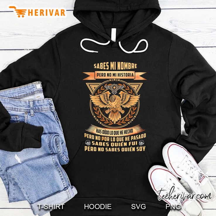 Sabes Mi Nombre Pero No Mi Historia Has Dido Lo Que He Hecho Front Version Hoodie
