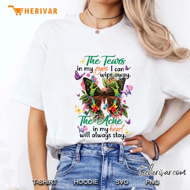 The Tears In My Eyes I Can Wipe Away The Ache In My Heart Will Always Stay Butterfly Version Ladies Tee