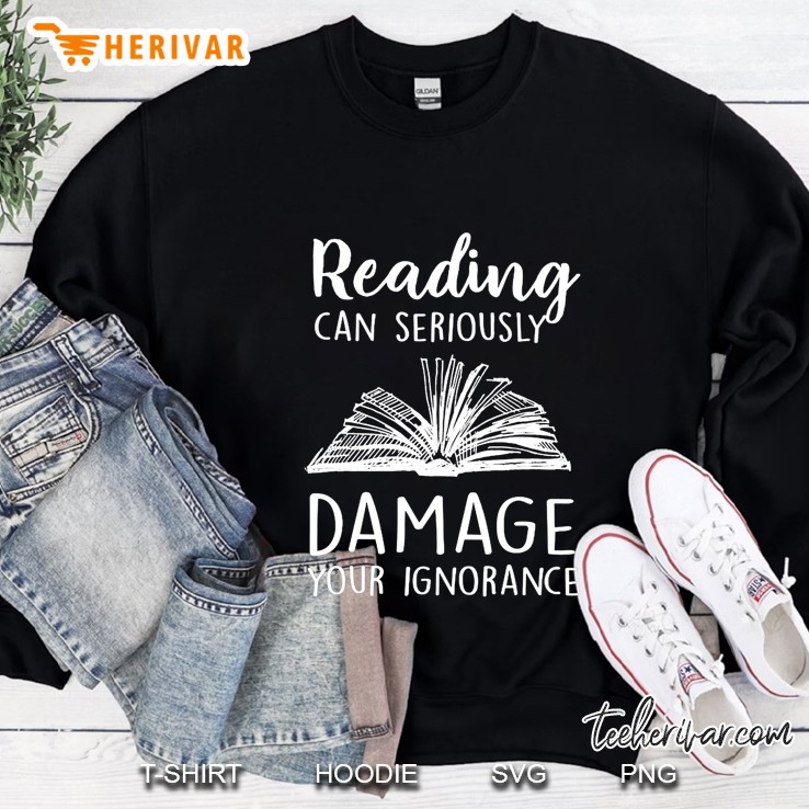 Reading Can Seriously Damage Your Ignorance Sweatshirt