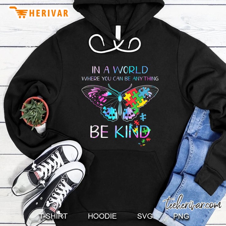 In A World Where You Can Be Anything Be Kind Autism Butterfly Version Hoodie