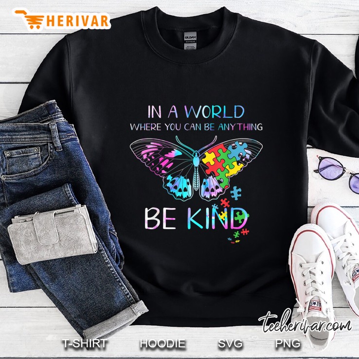 In A World Where You Can Be Anything Be Kind Autism Butterfly Version Sweatshirt