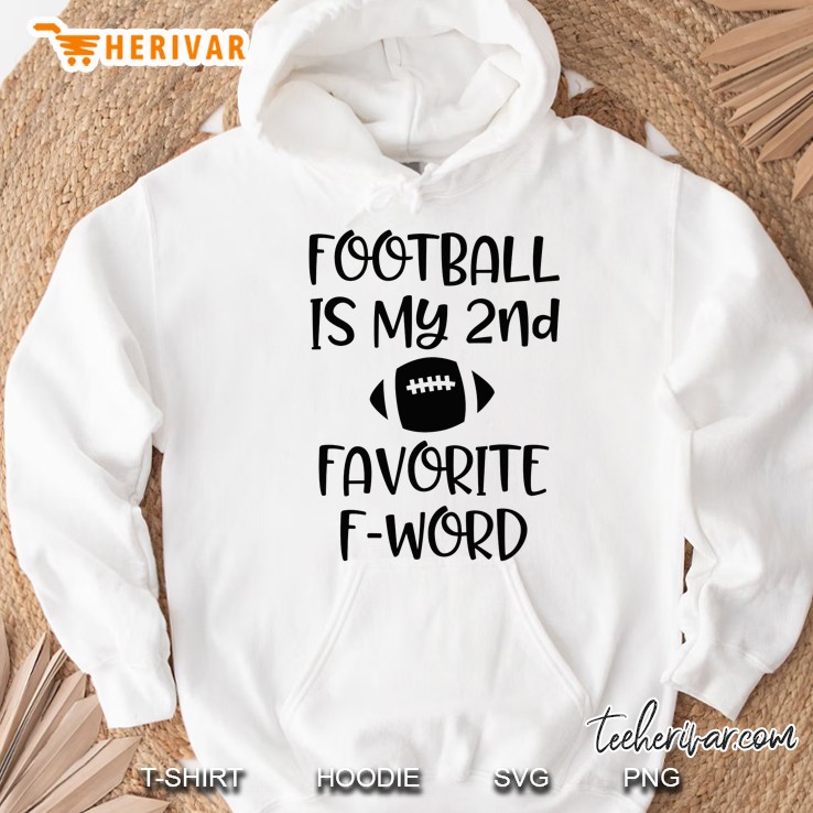 Football Is My 2nd Favorite F-Word Hoodie
