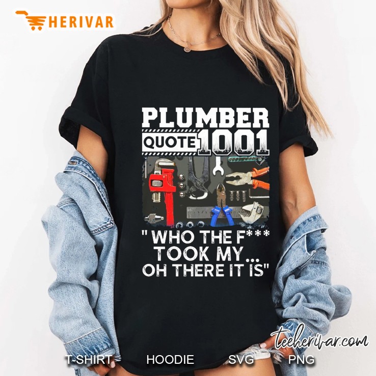 Plumber Quote 1001 Who The F Took My Oh There It Is Ladies Tee