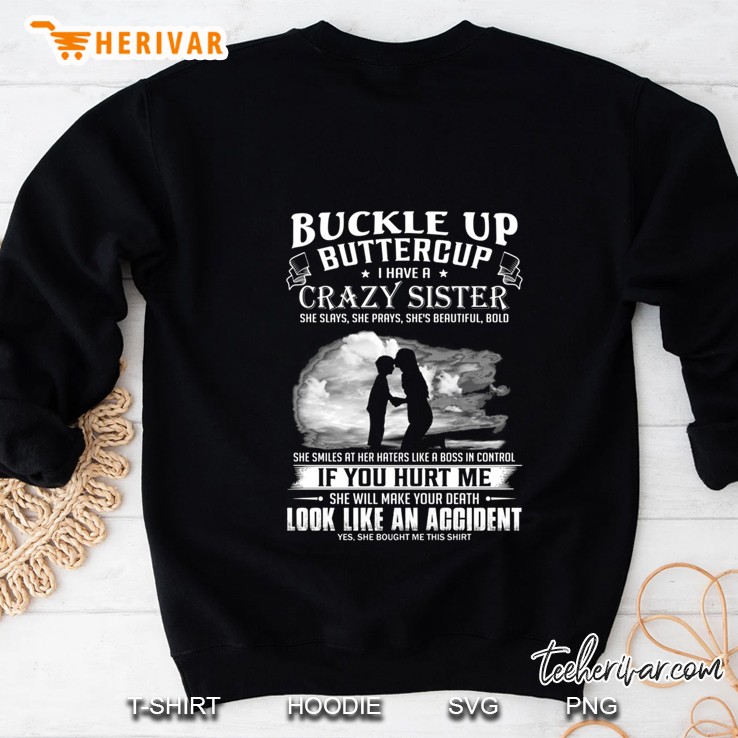 Buckle Up Buttercup I Have A Batshit Crazy Sister Version2 Sweatshirt