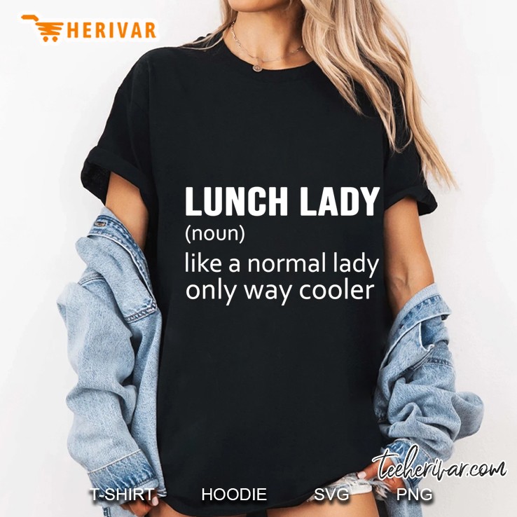 Lunch Lady Like A Normal Lady Only Way Cooler Ladies Tee
