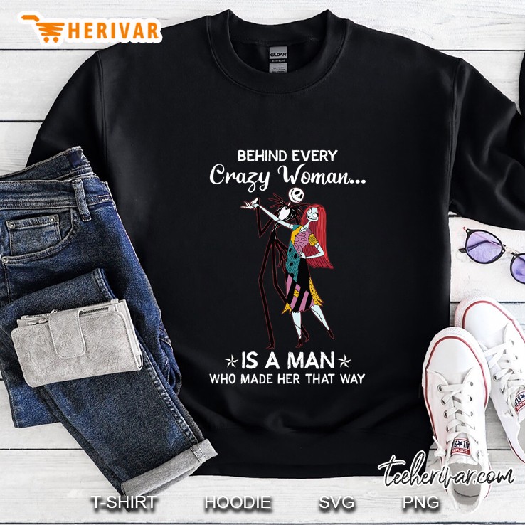 Behind Every Crazy Woman Is A Man Who Made Her That Way Jack & Sally Version Sweatshirt
