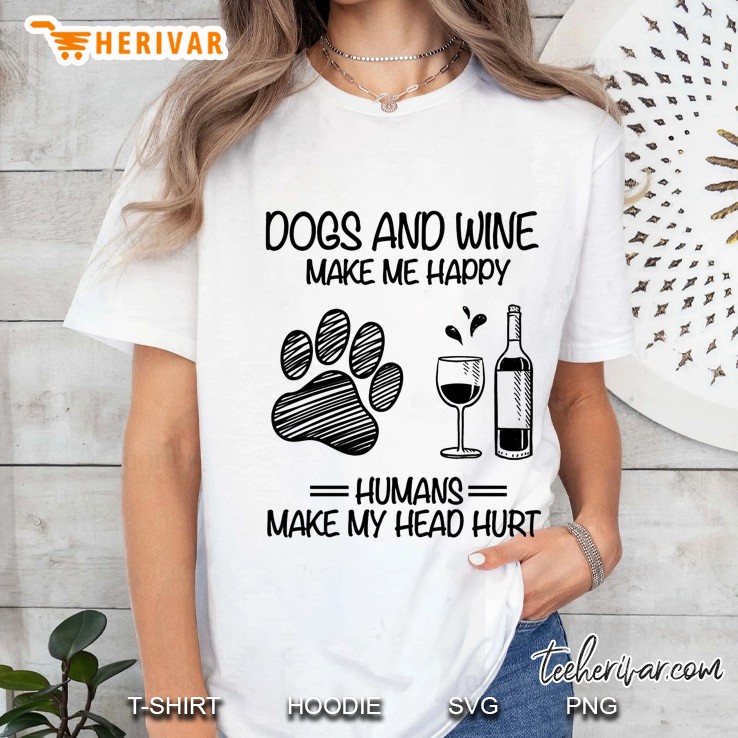 Dogs And Wine Make Me Happy Humans Make My Head Hurt Ladies Tee