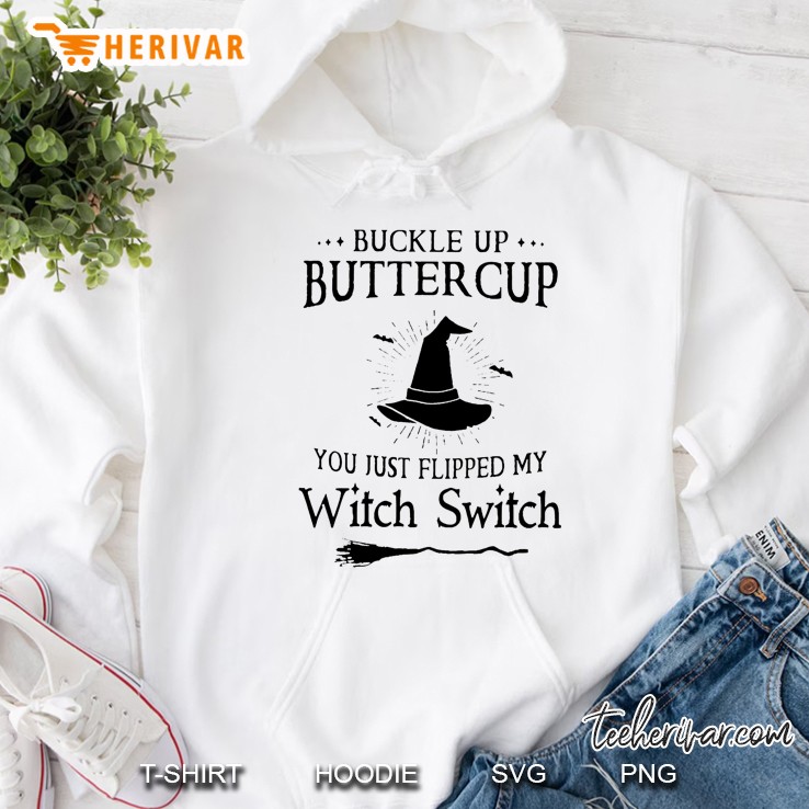Buckle Up Buttercup You Just Flipped My Witch Switch Halloween White Version Hoodie