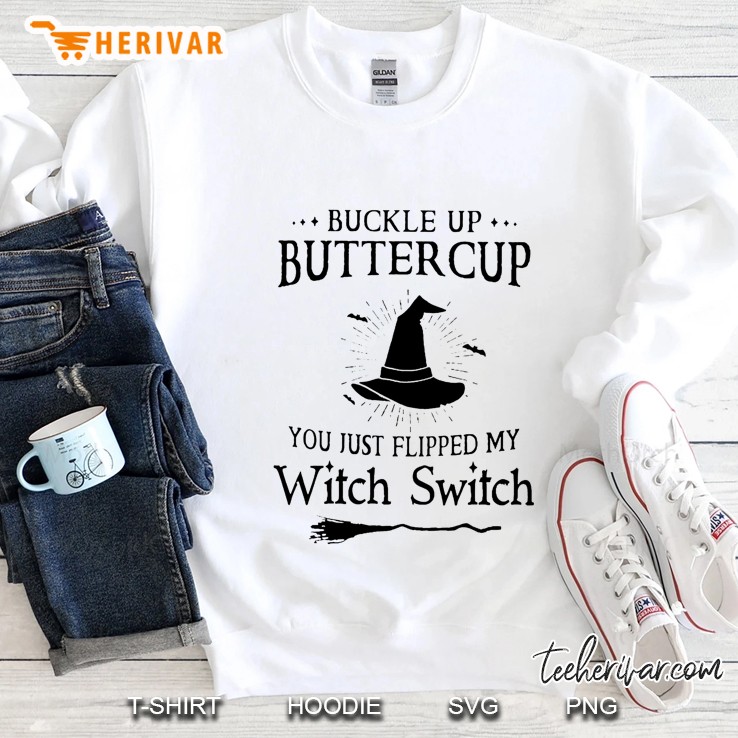 Buckle Up Buttercup You Just Flipped My Witch Switch Halloween White Version Sweatshirt
