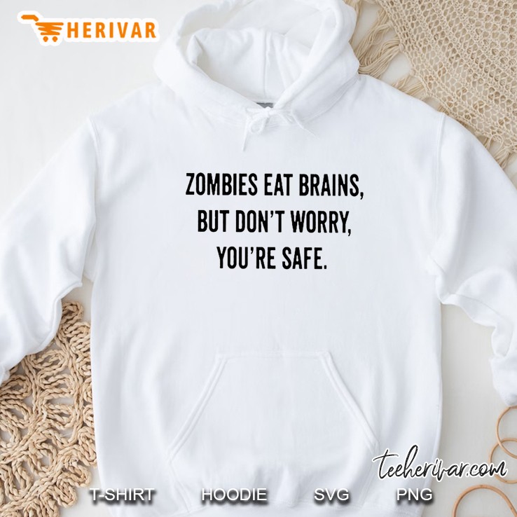 Zombies Eat Brains You’re Safe White Version Hoodie