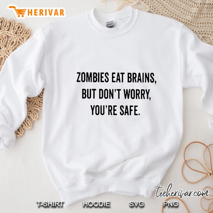 Zombies Eat Brains You’re Safe White Version Sweatshirt
