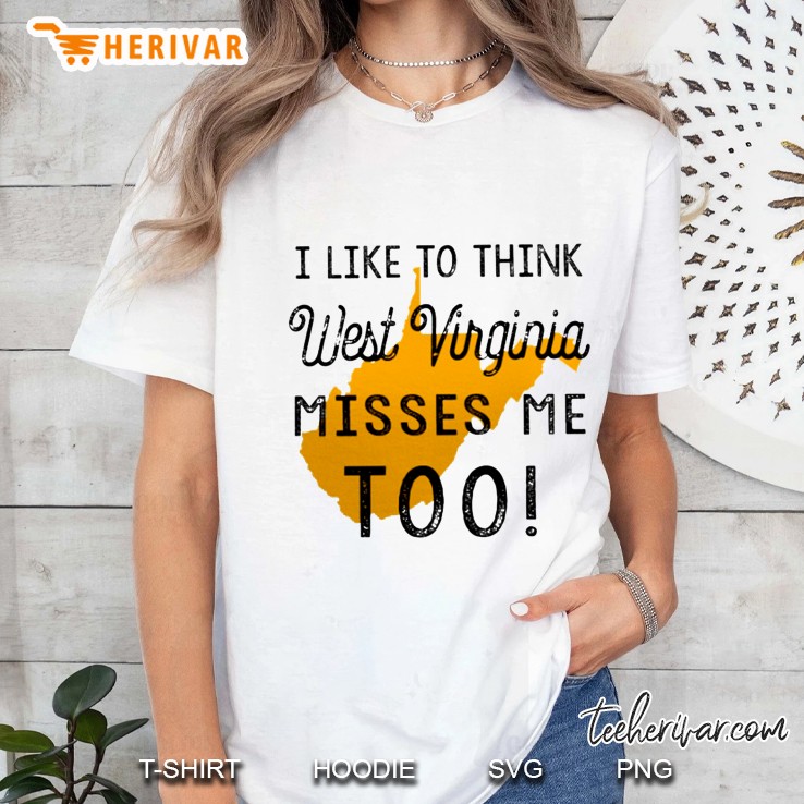 I Like To Think West Virginia Misses Me Too Ladies Tee