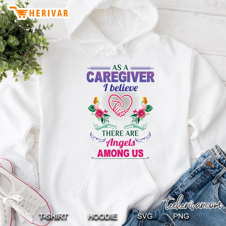 As A Caregiver I Believe There Are Angels Among Us Floral Version Hoodie