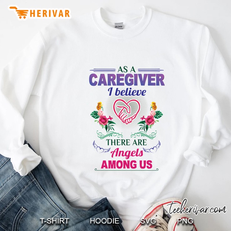 As A Caregiver I Believe There Are Angels Among Us Floral Version Sweatshirt