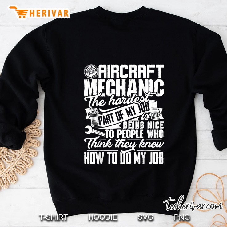 Aircraft Mechanic The Hardest Part Of My Job Is Being Nice To People Sweatshirt