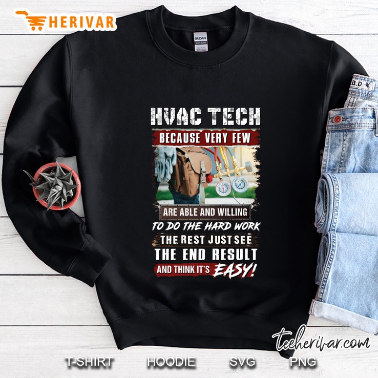 Hvac Tech Because Very Few Are Able And Willing To Do The Hard Work Sweatshirt