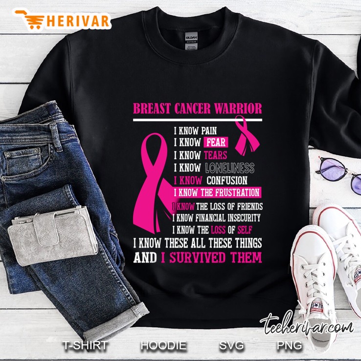 Breast Cancer Warrior I Know Pain I Know Fear I Survived Them Sweatshirt