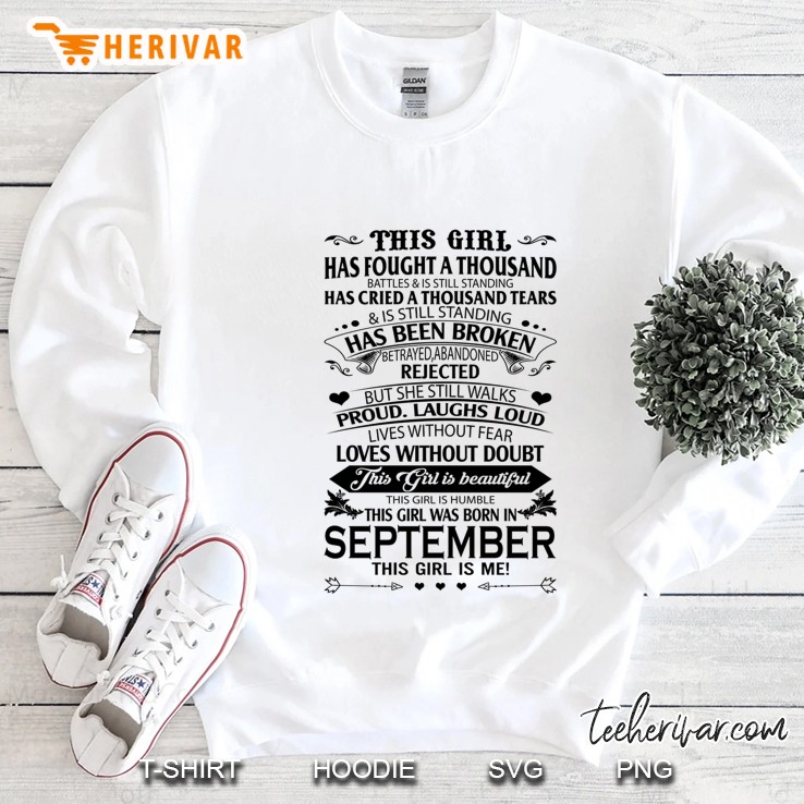 This Girl Has Fought A Thousand Battles & Is Still Standing This Girl Was Born In September This Girl Is Me White Version Sweatshirt