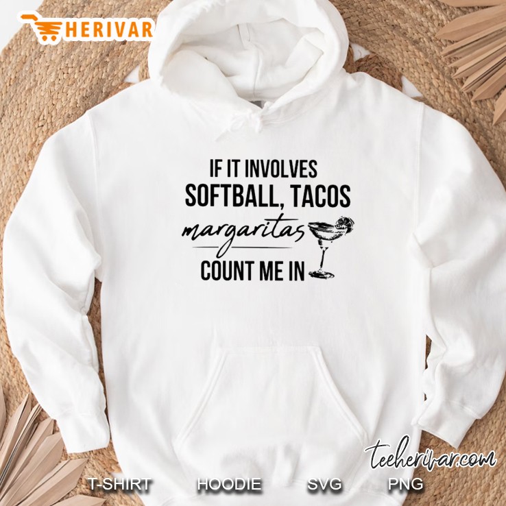 If It Involves Softball And Tacos Margaritas Count Me In Hoodie