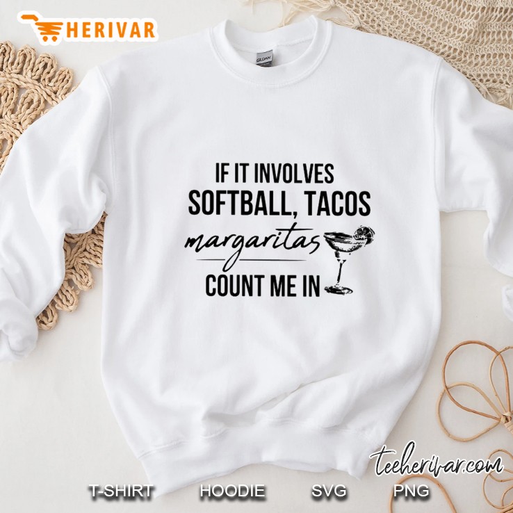 If It Involves Softball And Tacos Margaritas Count Me In Sweatshirt