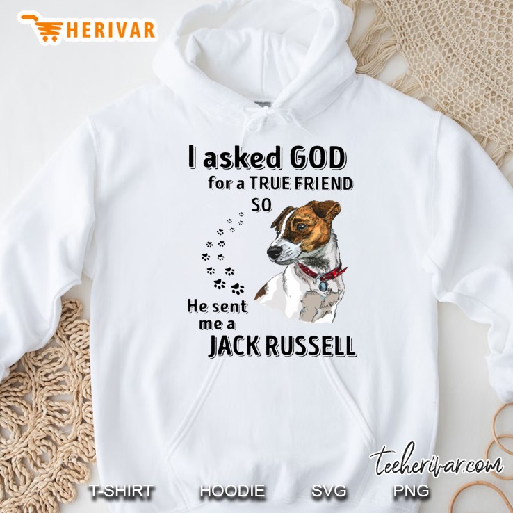 I Asked God For A True Friend So He Sent Me A Jack Russell Hoodie