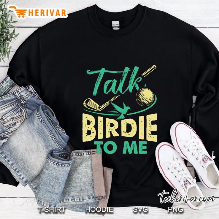 Talk Birdie To Me Golf Version2 Sweatshirt
