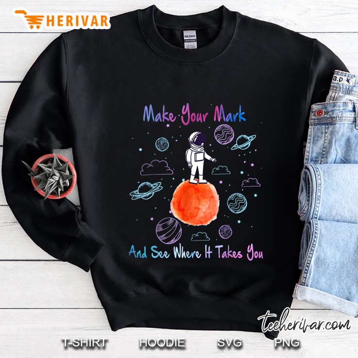 Make Your Mark And See Where It Takes You The Dot Astronaut Version Sweatshirt