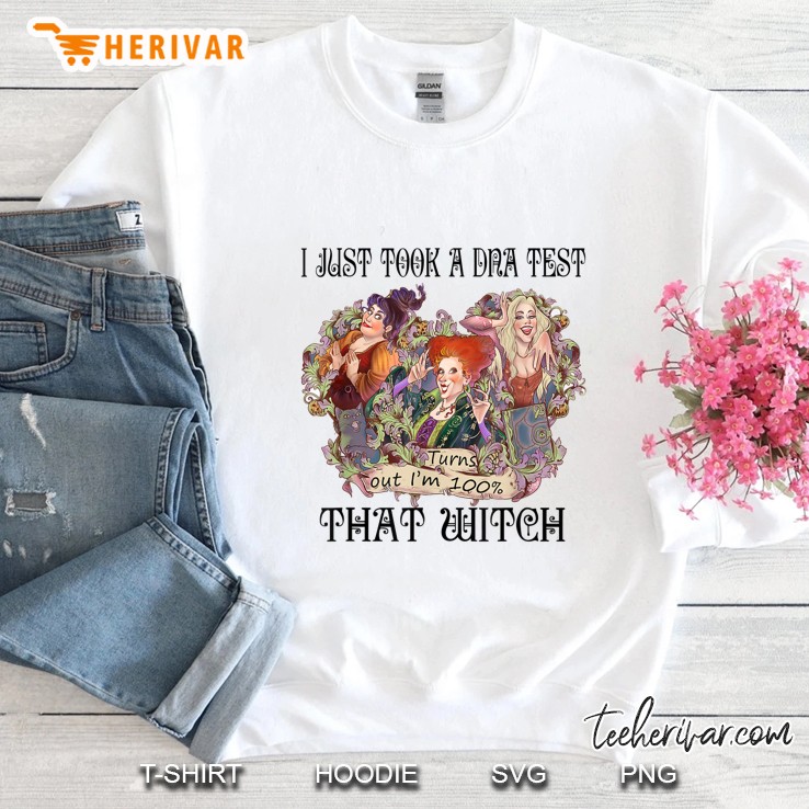 I Just Took A DNA Test Turns Out I’m 100% That Witch Hocus Pocus White Version2 Sweatshirt
