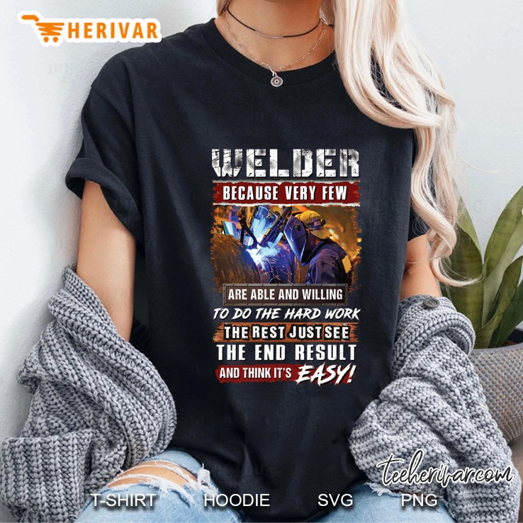 Welder Because Very Few Are Able And Willing To Do The Hard Work Ladies Tee