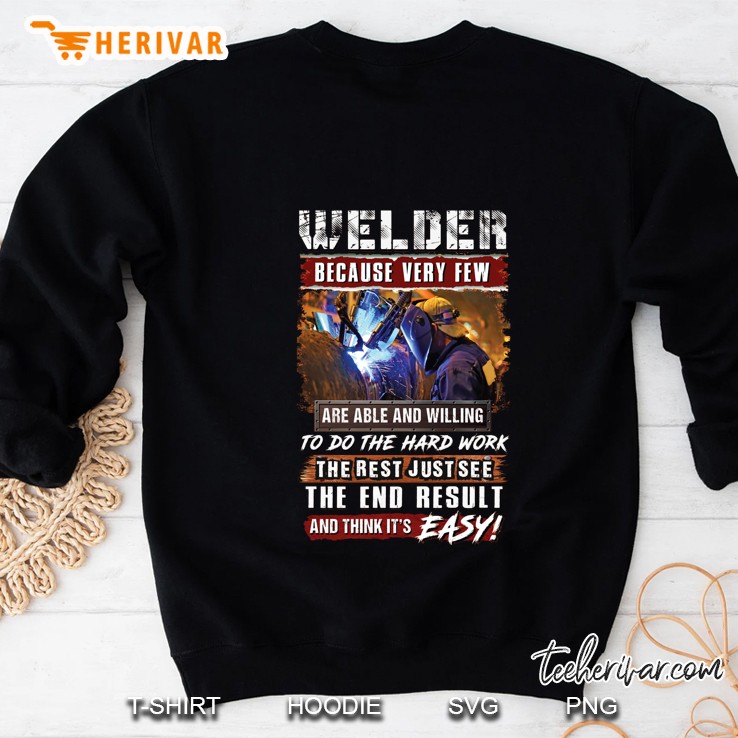 Welder Because Very Few Are Able And Willing To Do The Hard Work Sweatshirt