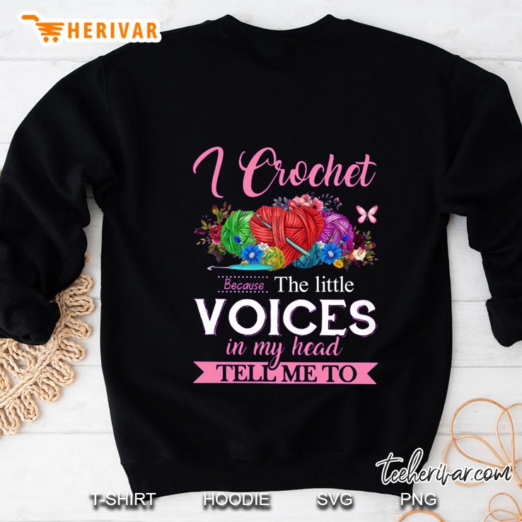 I Crochet Because The Little Voices In My Head Tell Me To Floral Version Sweatshirt