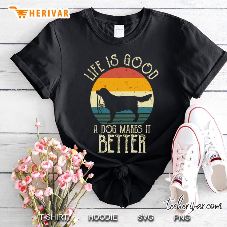 Life Is Good A Dog Makes It Better Vintage Version Shirt