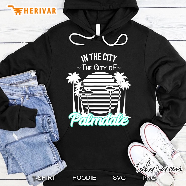 In The City The City Of Palmdale Hoodie