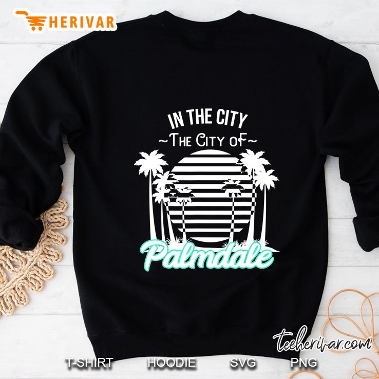 In The City The City Of Palmdale Sweatshirt