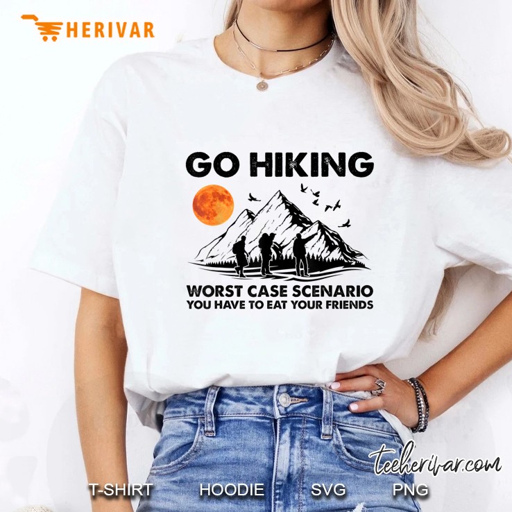Go Hiking Worst Case Scenario You Have To Eat Your Friends Ladies Tee