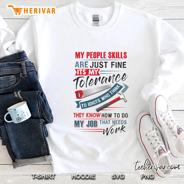 My People Skills Are Just Fine It’s My Tolerance Carpenter Version Sweatshirt