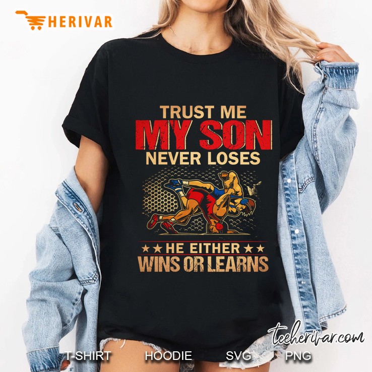 Trust Me My Son Never Loses He Either Wins Or Learns Wrestling Version Ladies Tee