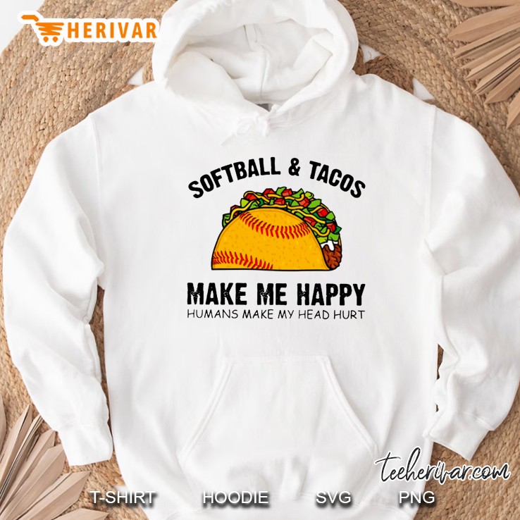 Softball & Tacos Make Me Happy Humans Make My Head Hurt Hoodie