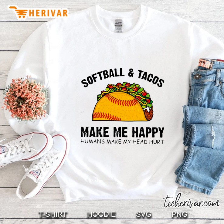 Softball & Tacos Make Me Happy Humans Make My Head Hurt Sweatshirt