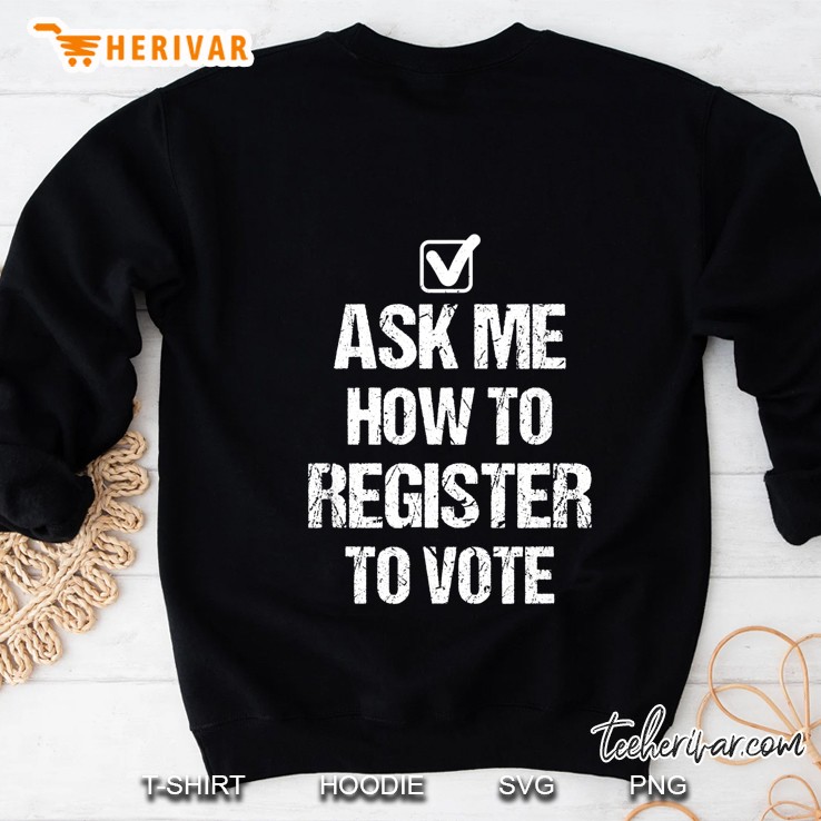 Ask Me How To Register To Vote Version2 Sweatshirt