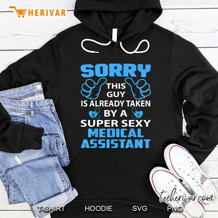 Sorry This Guy Is Already Taken By A Super Sexy Medical Assistant Hoodie