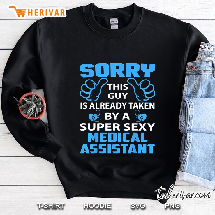Sorry This Guy Is Already Taken By A Super Sexy Medical Assistant Sweatshirt