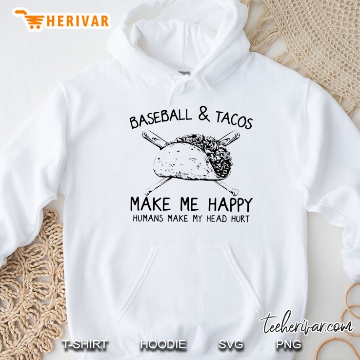Baseball & Tacos Make Me Happy Humans Make My Head Hurt Hoodie