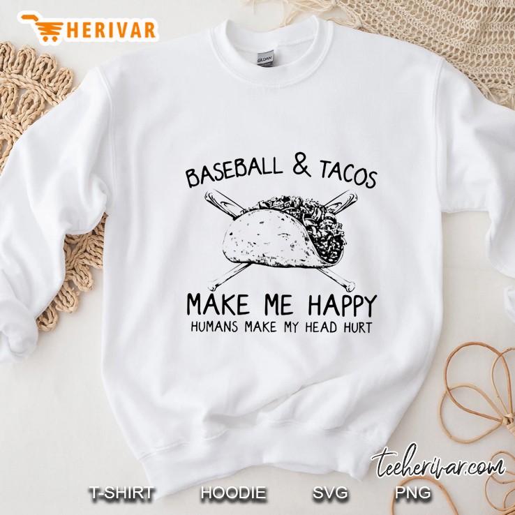 Baseball & Tacos Make Me Happy Humans Make My Head Hurt Sweatshirt
