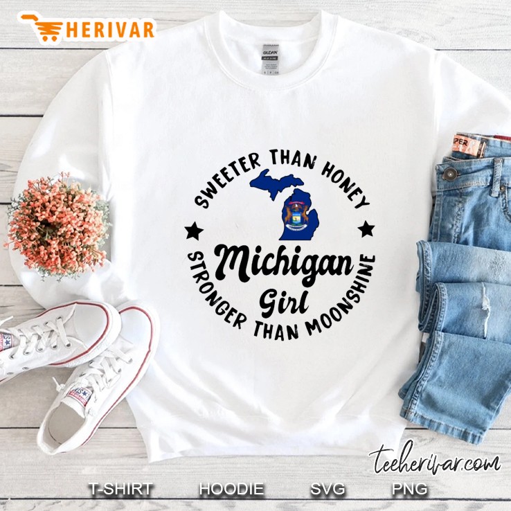 Sweeter Than Honey Stronger Than Moonshine Michigan Girl Sweatshirt