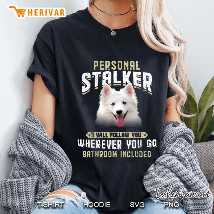 Personal Stalker I Will Follow You Wherever You Go Bathroom Included American Eskimo Version Ladies Tee