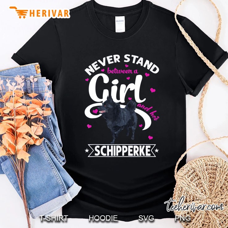 Never Stand Between A Girl And Her Schipperke Shirt