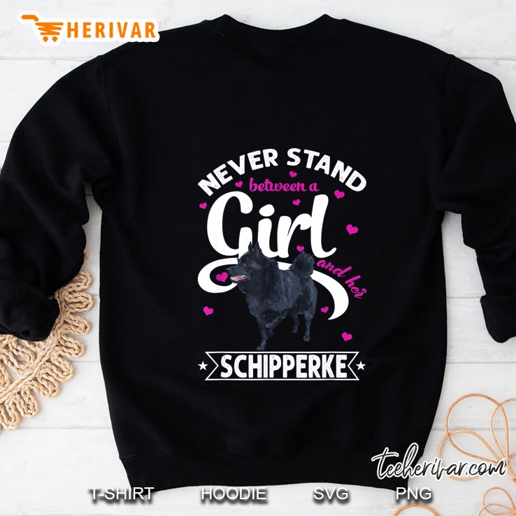 Never Stand Between A Girl And Her Schipperke Sweatshirt