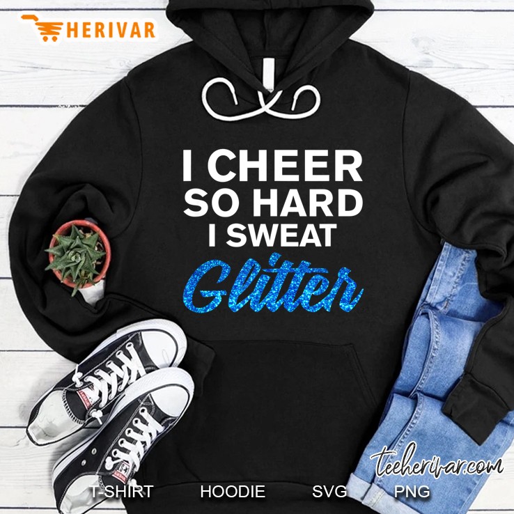I Cheer So Hard I Sweat Glitter Hoodie
